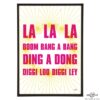 La La La Boom Bang a Bang Ding a Dong Diggi Loo Diggi Ley stylish pop art print